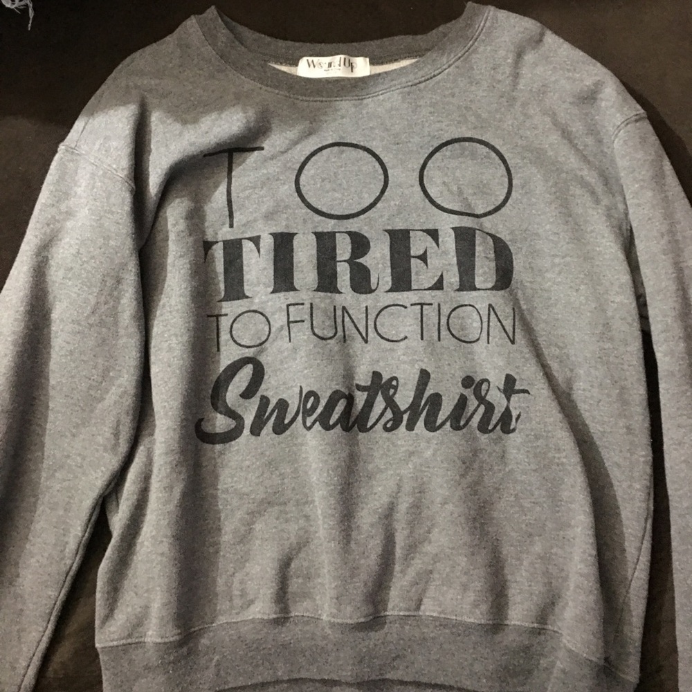 too tired sweatshirt